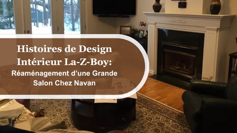 Histoires de Design Intérieur La-Z-Boy: Réaménagement d’une Grande Salon Chez Navan