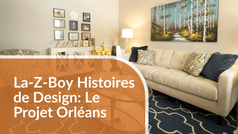 La-Z-Boy Histoires de Design: Le Projet Orléans