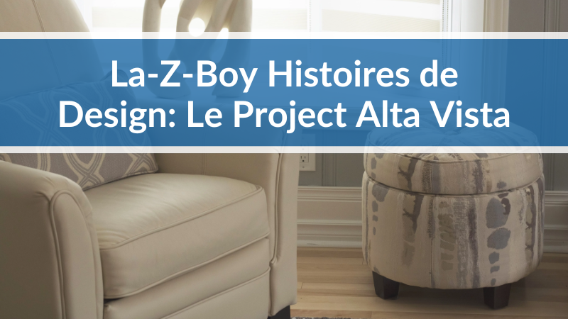 La-Z-Boy Histoires de Design: Le Projet Alta Vista