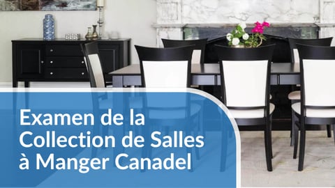 Examen de la Collection de Salles à Manger Canadel