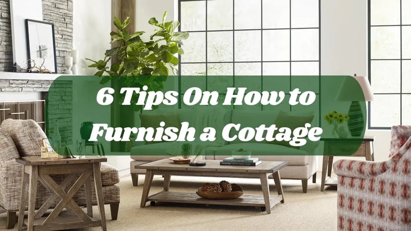 6 Tips On How to Furnish a Cottage