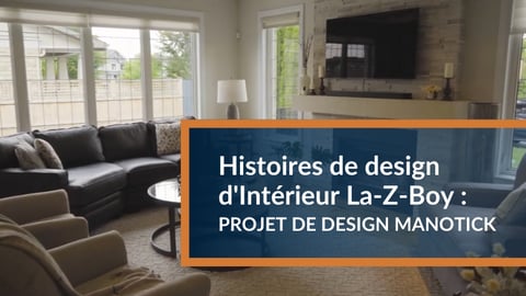 Histoires de design d'Intérieur La-Z-Boy : PROJET DE DESIGN MANOTICK