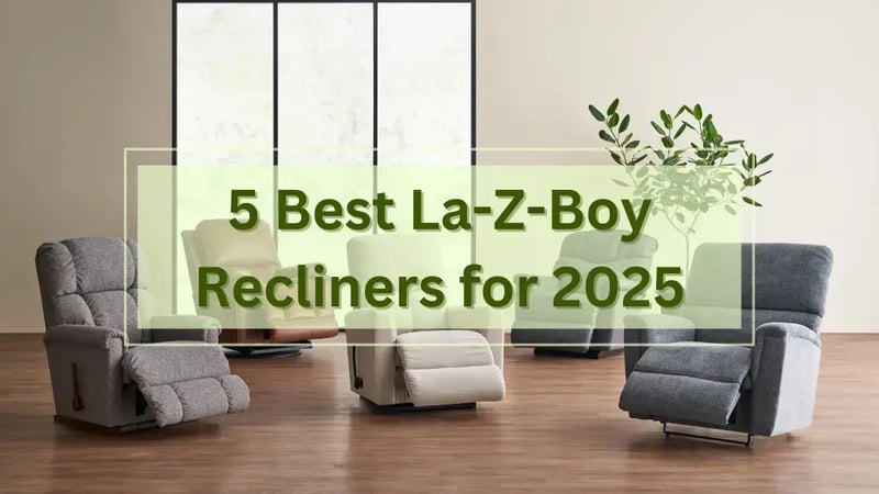 The 5 Best Selling La-Z-Boy Recliners for 2025