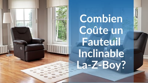 Combien coûte un fauteuil inclinable La-Z-Boy?