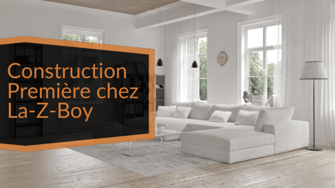 Construction Première chez La-Z-Boy : Caractéristiques, produits et incidence sur les coûts