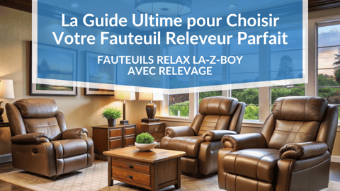 La Guide Ultime pour Choisir Votre Fauteuil Releveur Parfait