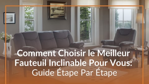 Comment Choisir le Meilleur  Fauteuil Inclinable Pour Vous: