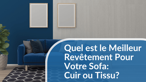 Quel est le meilleur revêtement pour votre sofa (cuir ou tissu) ?