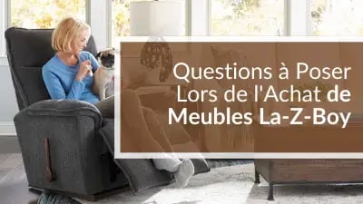 Questions à Poser Lors de l'Achat de Meubles La-Z-Boy