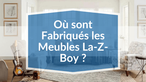 Ou Sont Fabriquer Les Meubles La-Z-Boy