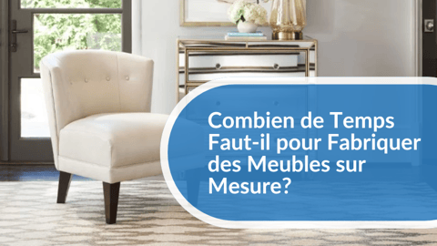 Combien de Temps Faut-il pour Fabriquer des Meubles sur Mesure?