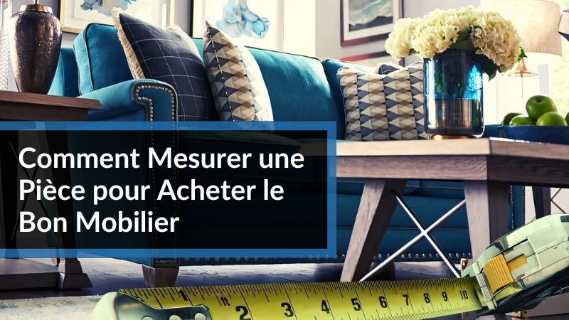 Comment Mesurer une Pièce Pour Acheter le Bon Mobilier