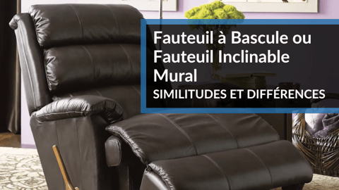 Quelle est la différence entre un fauteuil inclinable à bascule et un fauteuil inclinable mural?