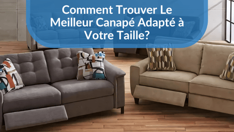 Comment Trouver Le Meilleur Canapé Adapté à Votre Taille?