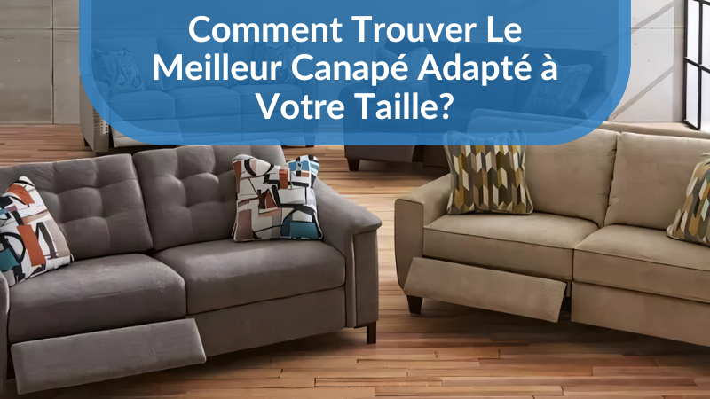 Comment trouver un canapé adapté à votre taille?