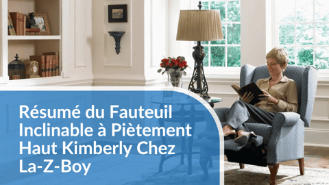 Résumé du Fauteuil Inclinable à Piètement Haut Kimberly Chez La-Z-Boy