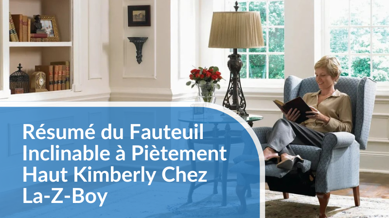 Résumé du Fauteuil Inclinable à Piètement Haut Kimberly Chez La-Z-Boy