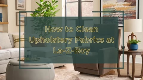 How to Clean Upholstery Fabrics at La-Z-Boy