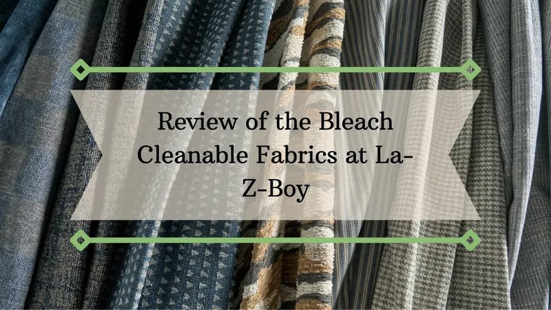 Review of the Bleach Cleanable Fabrics at La-Z-Boy