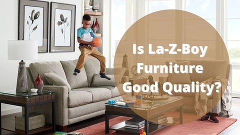 Is La-Z-Boy Furniture Good Quality?