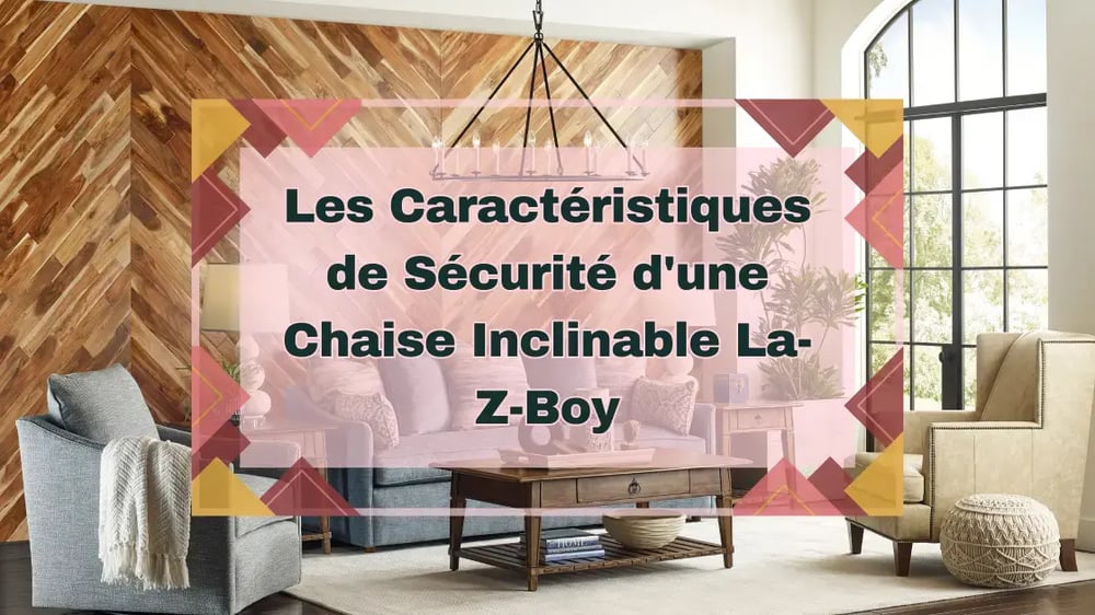 Caractéristiques de sécurité de chaise inclinable La-Z-Boy